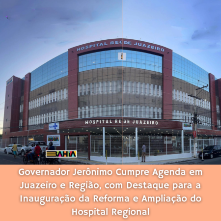 Governador Jerônimo Cumpre Agenda no Sertão do São Francisco Na Quarta (13) em Pilão Arcado e na Quinta-feira (14) em Juazeiro, com Destaque para a Inauguração da Reforma e Ampliação do Hospital Regional