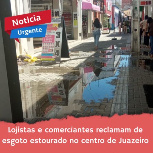 Lojistas e comerciantes reclamam de esgoto estourado no centro de Juazeiro